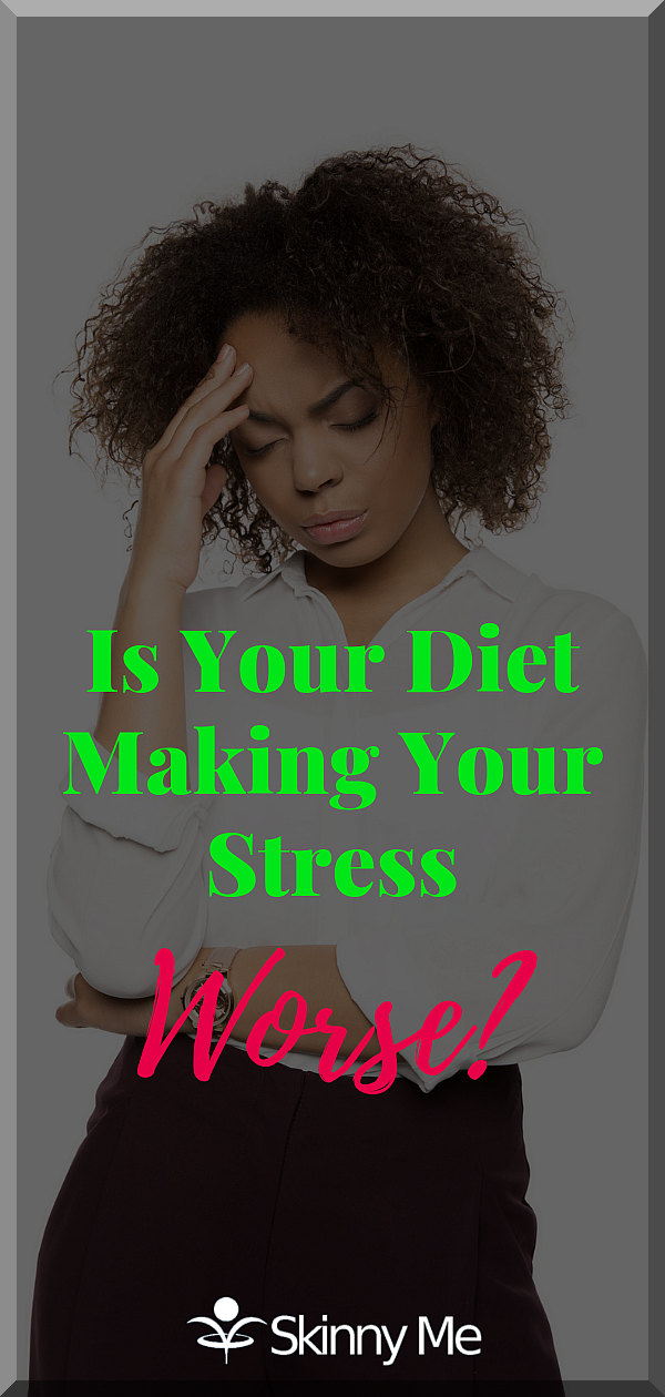 Is Your Diet Making Your Stress Worse?